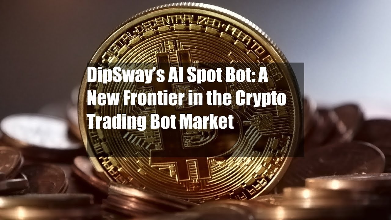 DipSway’s AI Spot Bot: A New Frontier in the Crypto Trading Bot Market