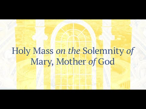 Holy Mass on the Solemnity of Mary, Mother of God