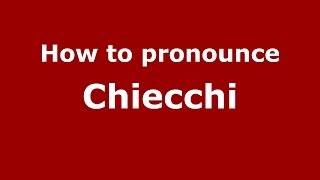 How to pronounce Chiecchi