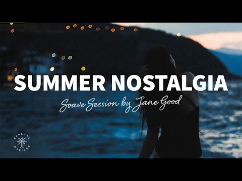 Soave Sessions by Jane Good 🐚 Summer Nostalgia - Chillout Music Mix