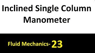 Inclined Single Column Manometer Fluid Mechanics- 23