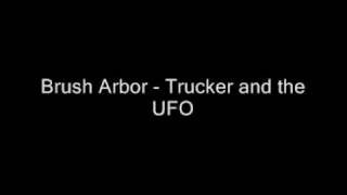 Brush Arbor - Trucker and the Ufo