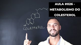 Aula #026 Metabolismo do colesterol