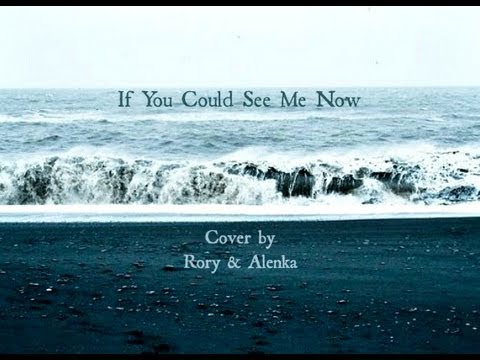 If You Could See Me Now - Rory and Alenka