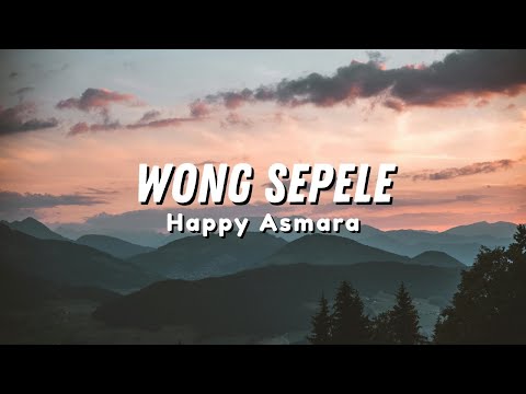 Happy Asmara - WONG SEPELE kadang pengen ngeluh naliko kentekan eluh (Official Music Video Lyric)