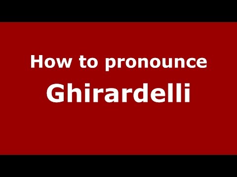 How to pronounce Ghirardelli