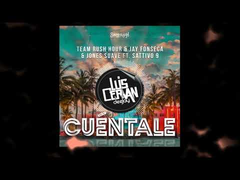 Cuéntale ft. SATTIVO 9-Team Rush Hour, Jay Fonseca & Jones Suave - Luis cerrvan DJ