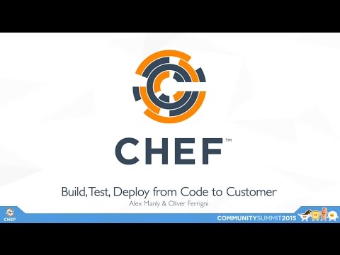 CHEF Summit 2015: Build, Test, Deploy:  From Code to Customer
