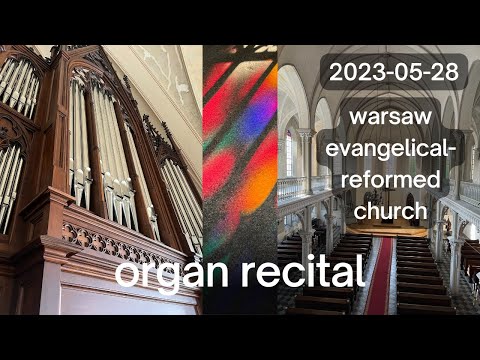 Organ Recital | Warsaw Evangelical-Reformed Church | 2023-05-28