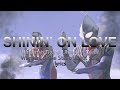Shinin On Love Ultraman Tiga Ultraman Dyna Warriors The Star Of The Light Ending Song Lyrics