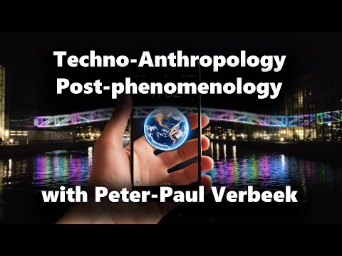 "Citizen Ethics and Human-Technology Relations" - Peter-Paul Verbeek and Techno-Anthropology