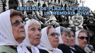 Abuelas de Plaza de Mayo La memoria viva