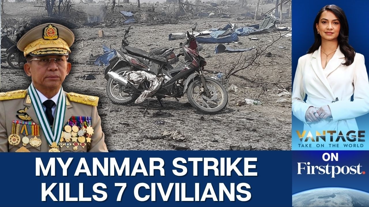 Myanmar Airstrike Kills 7 Civilians, Including Child Amid Civil War | Vantage on Firstpost | 4K