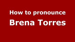 How to pronounce Brena Torres