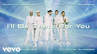 Backstreet Boys - I'll Be There For You (Official Audio)