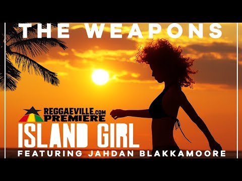 The Weapons feat. Jahdan Blakkamoore - Island Girl [Official Audio 2017]