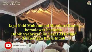 Download lagu lagu Nabi Muhammad Matahari Dunia sholawat bersama Habib Syahrizal Bin Sagaf Al Ba'bud braja indah mp3 Download lagu lagu Nabi Muhammad Matahari Dunia sholawat bersama Habib Syahrizal Bin Sagaf Al Ba'bud braja indah mp3