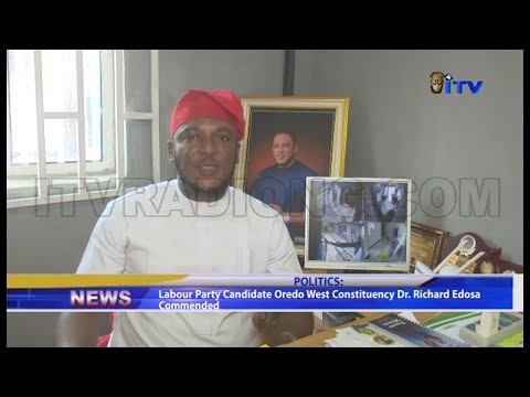 Labour Party Candidate Oredo West Constituency Dr. Richard Edosa Commended