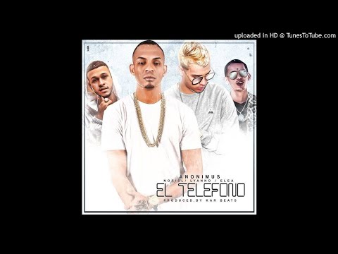 EL TELEFONO - ANONIMUS X NORIEL X LYANNO X ELE A EL DOMINIO