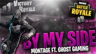 &quot;By My Side&quot; - Fortnite Montage - Ft. Ghost Gaming