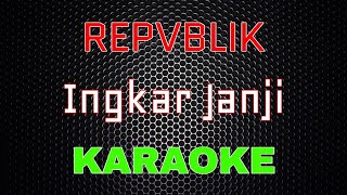 Download lagu Repvblik - Ingkar Janji [Karaoke] | LMusical mp3