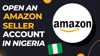 How to sell on Amazon Nigeria in 2022 | Amazon Verification | Amazon Seller Central