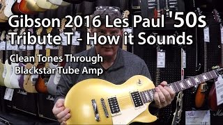 Video thumbnail for Gibson 2016 Les Paul '50s Tribute T - How it Sounds by Tony Lee Glenn