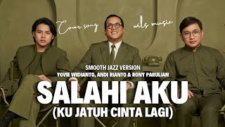 Download lagu SALAHI AKU (KU JATUH CINTA LAGI) – YOVIE WIDIANTO, ANDI RIANTO & RONY PARULIAN (SMOOTH JAZZ COVER) mp3 Download lagu SALAHI AKU (KU JATUH CINTA LAGI) – YOVIE WIDIANTO, ANDI RIANTO & RONY PARULIAN (SMOOTH JAZZ COVER) mp3