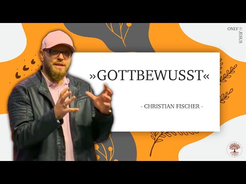 »Gottbewusst« - Christian Fischer | ONLY JESUS