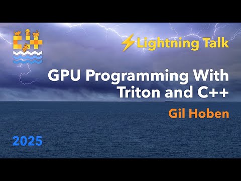 Lightning Talk: GPU Programming with C++ and Triton - Gil Hoben - C++ on Sea 2025