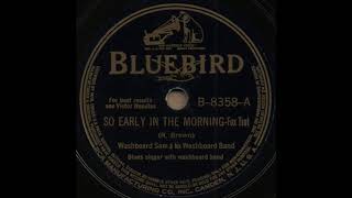 SO EARLY IN THE MORNING / Washboard Sam & his Washboard Band [BLUEBIRD B-8358-A]