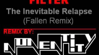 Filter - The Inevitable Relapse (NonEntity's Fallen Remix)