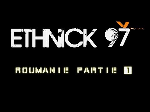 Ethnick 97 en Roumanie Parti 1 ET 2