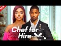 CHEF FOR HIRE Nigerian Movies 2025 Latest Full Movies