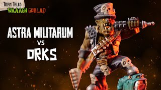 Astra Militarum vs Orks - NEW CODEX - Warhammer 40k Narrative