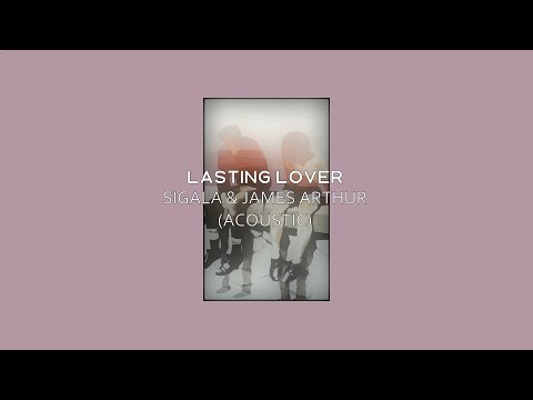 Sigala & James Arthur - Lasting Lover (Acoustic) (Lyrics)