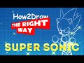 How To Draw Super Sonic How2Draw THE RIGHT WAY Ep V