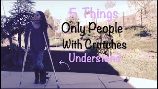 5 Things Only People With Crutches Understand