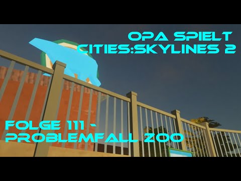 Opa spielt CitiesSkylines – Folge 111 – Problemfall Zoo