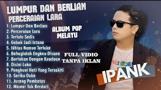 Download lagu SATU DUNIA MENANGIS! Ipank Full Album 2026 - Lumpur Dan Berlian (Perceraian Lara) Pop Melayu Sedih mp3