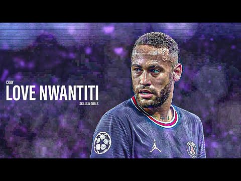 Neymar Jr ► Love Nwantiti - CKay ● Skills & Goals 2022 |HD