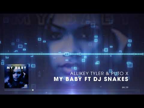 My Baby - Allikey Tyler & Puto X Feat Dj Snakes