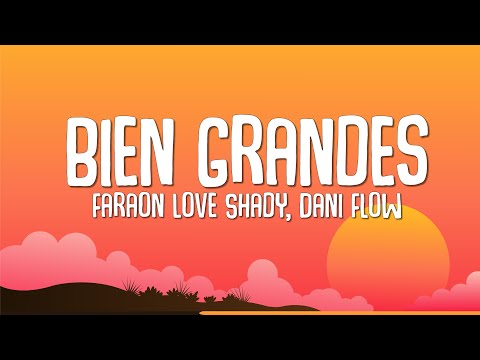 Bien Grandes - Faraón Love Shady, Dani Flow (Letra)