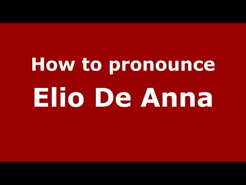 How to pronounce Elio De Anna (Italian/Italy)  - PronounceNames.com