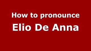 How to pronounce Elio De Anna