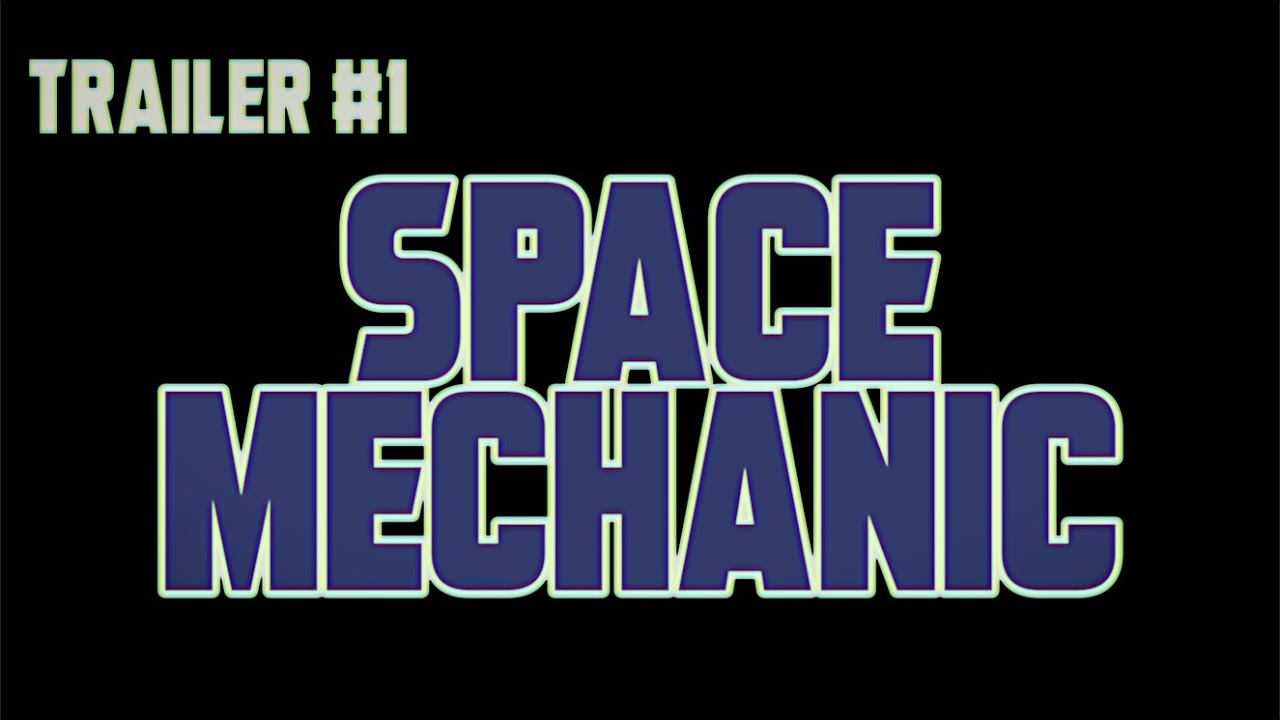 Space Mechanic (Trailer #1) - 2019