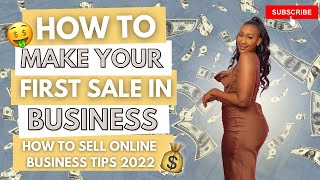 How to Make YOUR FIRST SALE in Your Business | How to Sell Online | Business Tips 2022