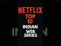 Netflix Top 10 Indian Web Series 2024 Best Series To Watch Leoexplained Webseries Top10