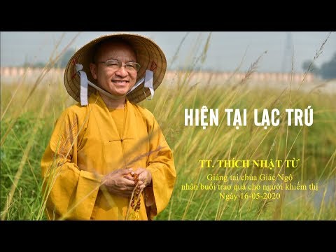 HIỆN TẠI LẠC TRÚ - TT. THÍCH NHẬT TỪ