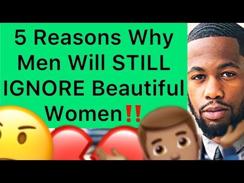 5 Reasons Why Men Will STILL IGNORE Beautiful Women! (Why Men Don’t Take PRETTY GIRLS Seriously)